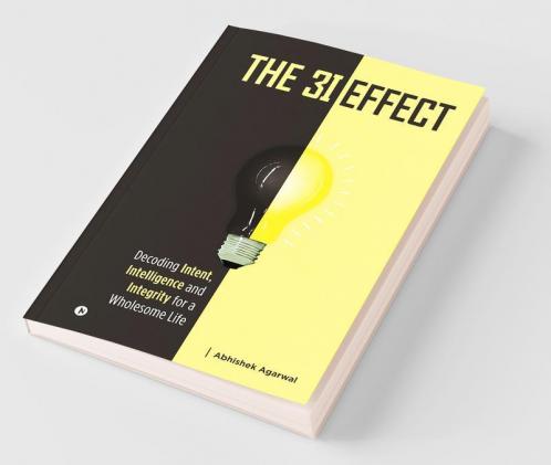 The 3I Effect: Decoding Intent Intelligence And Integrity For A Wholesome Life