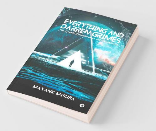 Everything And Darren Grimes : The Cosmic Consciousness And The Afterlife