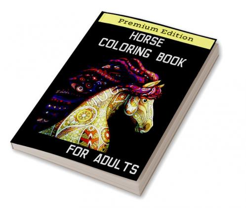 Horse Coloring Book for Adults : Relaxation Coloring Books with Creative Horses and Stress Relieving Patterns