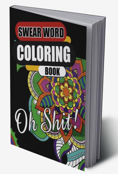 Swear Word Coloring Book : Go F*ck Yourself I’m Coloring | Hilarious Fun & Stress Relief Sweary Coloring Book