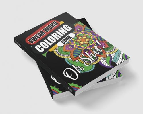 Swear Word Coloring Book : Go F*ck Yourself I’m Coloring | Hilarious Fun & Stress Relief Sweary Coloring Book