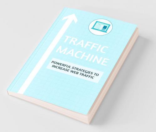 Traffic Machine: Powerful Strategies To Increase Web Traffic