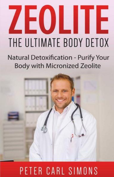 Zeolite - The Ultimate Body Detox: Natural Detoxification - Purify Your Body With Micronized Zeolite