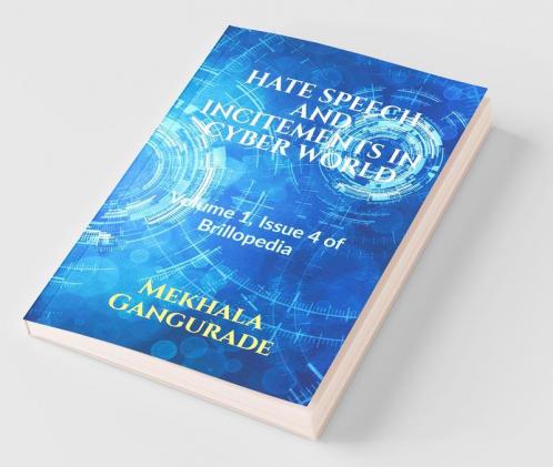 Hate Speech And Incitements In Cyber World: Volume 1 Issue 4 Of Brillopedia