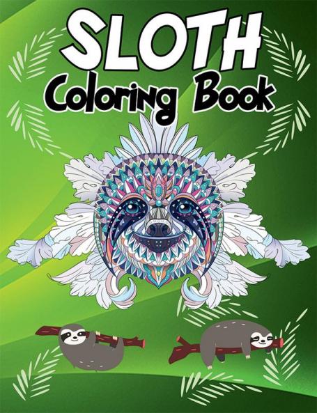 Sloth Coloring Book : Hilarious Fun Coloring Book with Silly Adorable &amp; Funny Sloths Sloth Coloring Cute Coloring Book