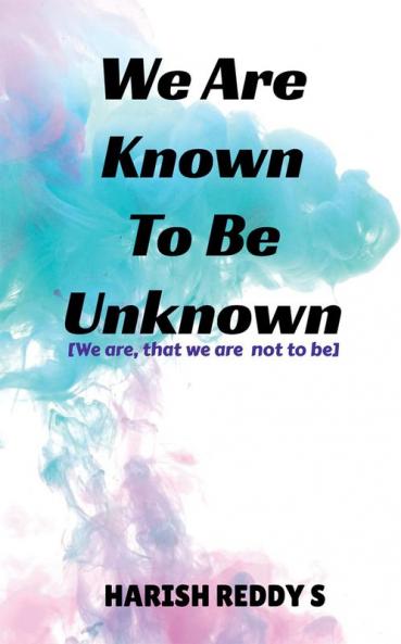 We Are Known To Be Unknown : We are that we are not to be