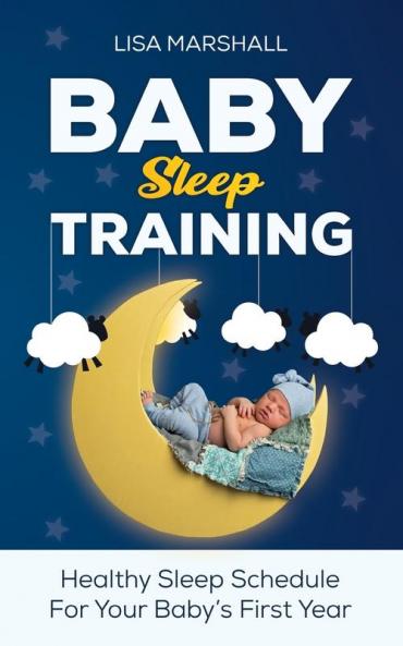 Baby Sleep Training: A Healthy Sleep Schedule For Your Baby's First Year (What to Expect New Mom): 5 (Positive Parenting)