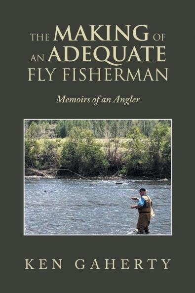 The Making of an Adequate Fly Fisherman