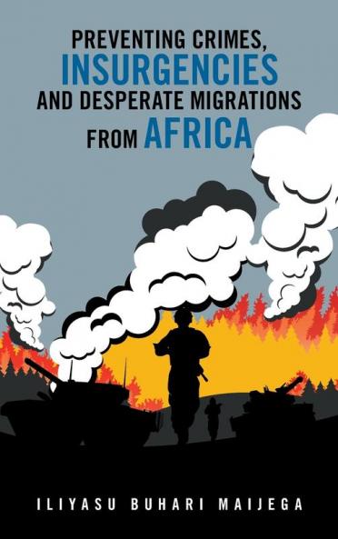 Preventing Crimes Insurgencies and Desperate Migrations from Africa