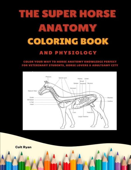 The Super Horse Anatomy and Physiology Coloring Book