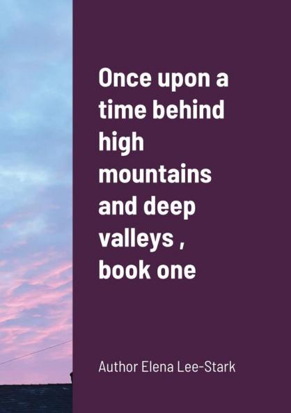 Once upon a time behind high mountains and deep valleys  book one