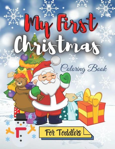 My First Christmas Coloring Book for Toddlers: Amazing Children's Christmas Gift Easy and Cute Coloring Pages with Santa Claus Reindeer Snowmen & More!