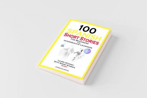 100 Spanish Short Stories for Beginners and Intermediate Learners Learn Spanish with Short Stories + Audio