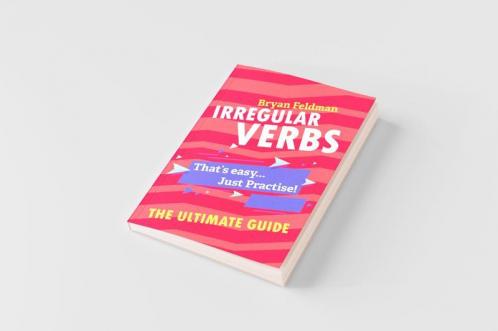 Irregular Verbs. The Ultimate Guide