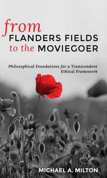 From Flanders Fields to the Moviegoer: Philosophical Foundations for a Transcendent Ethical Framework