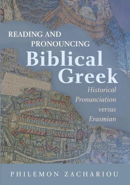 Reading and Pronouncing Biblical Greek: Historical Pronunciation versus Erasmian