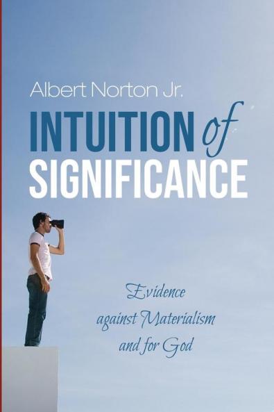 Intuition of Significance: Evidence Against Materialism and for God