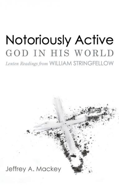 Notoriously Active-God in His World: Lenten Readings from William Stringfellow