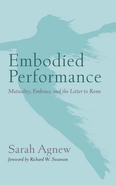 Embodied Performance: Mutuality Embrace and the Letter to Rome