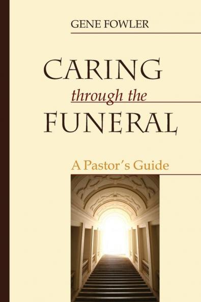 Caring through the Funeral: A Pastor's Guide