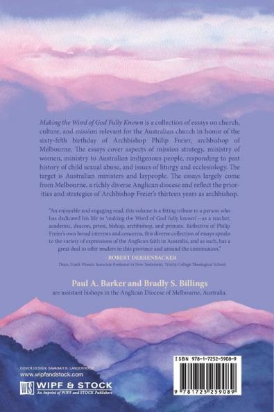 Making the Word of God Fully Known: Essays on Church Culture and Mission in Honor of Archbishop Philip Freier (Australian College of Theology Monograph)
