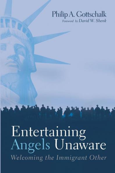 Entertaining Angels Unaware: Welcoming the Immigrant Other