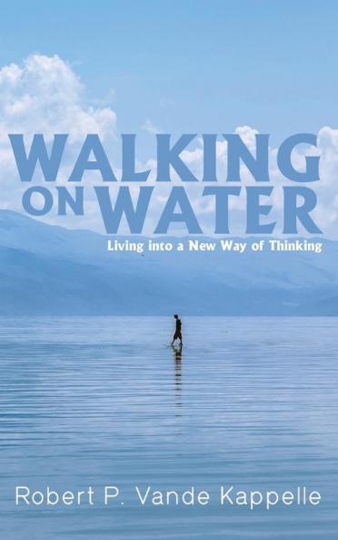 Walking on Water: Living Into a New Way of Thinking