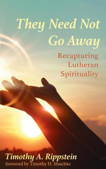They Need Not Go Away: Recapturing Lutheran Spirituality