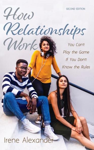 How Relationships Work Second Edition: You Can't Play the Game If You Don't Know the Rules
