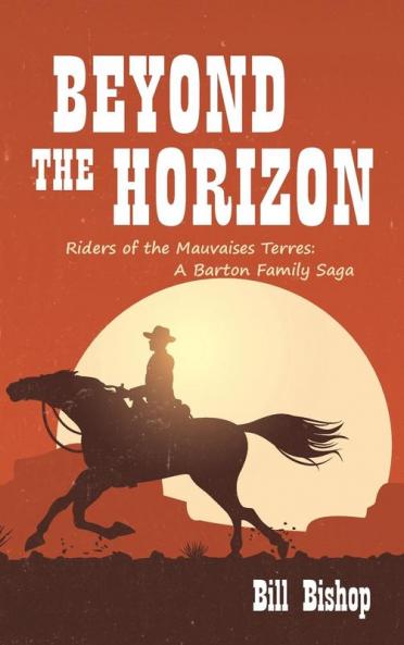 Beyond the Horizon: Riders of the Mauvaises Terres (The Barton Family Saga)