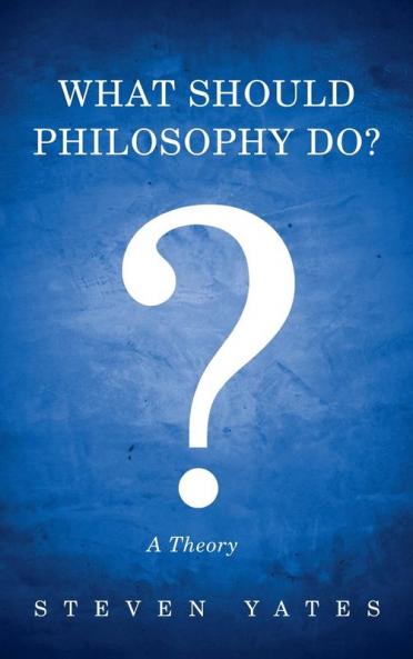What Should Philosophy Do?: A Theory