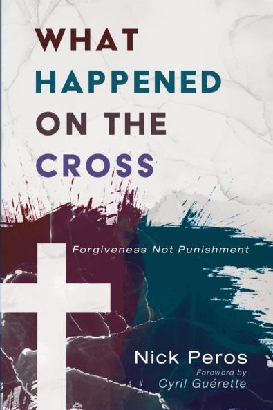 What Happened on the Cross: Forgiveness Not Punishment