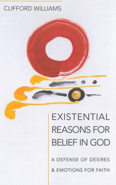 Existential Reasons for Belief in God: A Defense of Desires & Emotions for Faith
