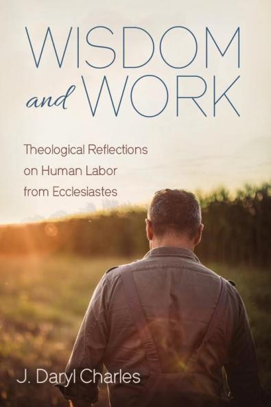 Wisdom and Work: Theological Reflections on Human Labor from Ecclesiastes