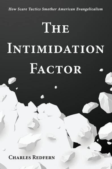 The Intimidation Factor: How Scare Tactics Smother American Evangelicalism