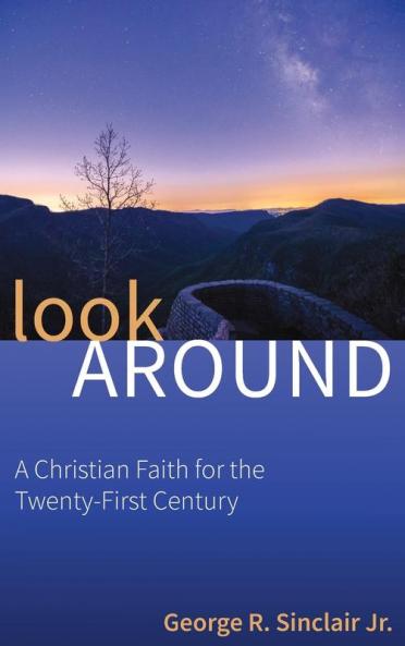 Look Around: A Christian Faith for the Twenty-First Century