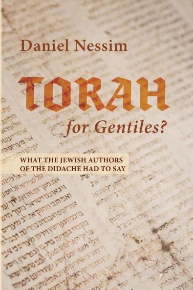 Torah for Gentiles?: What the Jewish Authors of the Didache Had to Say