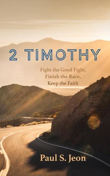 2 Timothy: Fight the Good Fight Finish the Race Keep the Faith