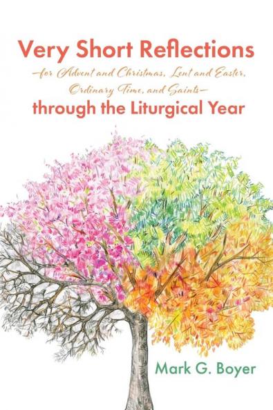 Very Short Reflections--For Advent and Christmas Lent and Easter Ordinary Time and Saints--Through the Liturgical Year
