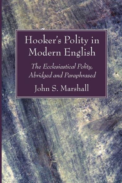 Hooker's Polity in Modern English: The Ecclesiastical Polity Abridged and Paraphrased