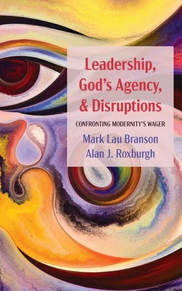 Leadership God's Agency and Disruptions: Confronting Modernity's Wager
