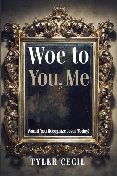 Woe to You Me: Would You Recognize Jesus Today?