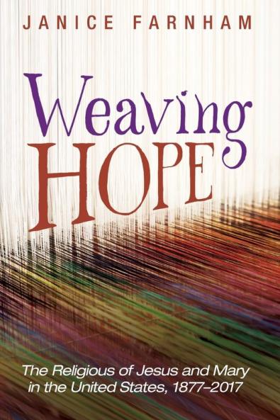 Weaving Hope: The Religious of Jesus and Mary in the United States 1877-2017