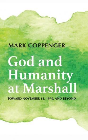 God and Humanity at Marshall: Toward November 14 1970 and Beyond