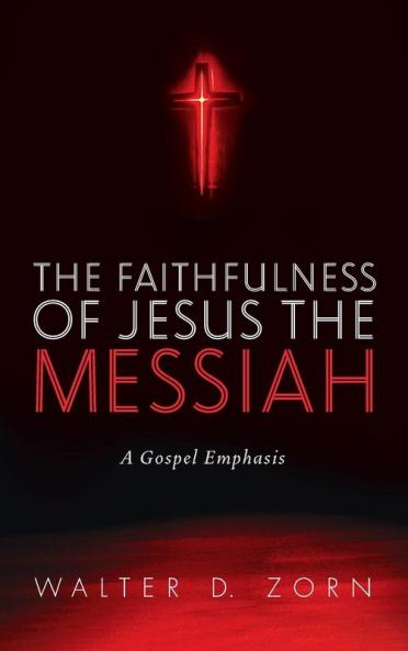 The Faithfulness of Jesus the Messiah: A Gospel Emphasis