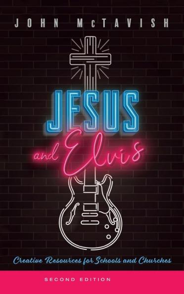 Jesus and Elvis Second Edition: Creative Resources for Use in Schools and Churches
