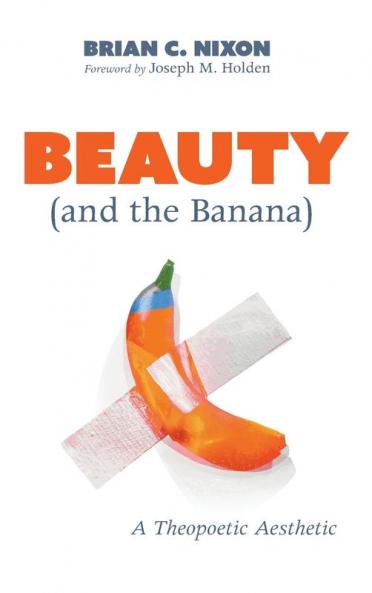 Beauty (and the Banana): A Theopoetic Aesthetic
