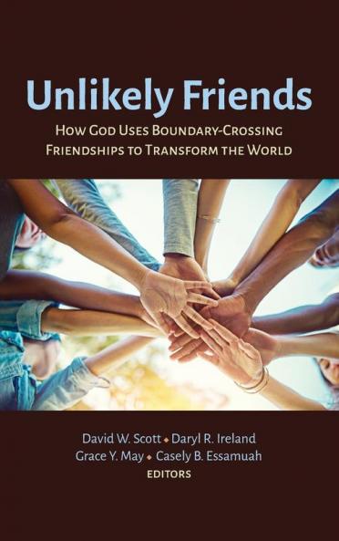 Unlikely Friends: How God Uses Boundary-Crossing Friendships to Transform the World