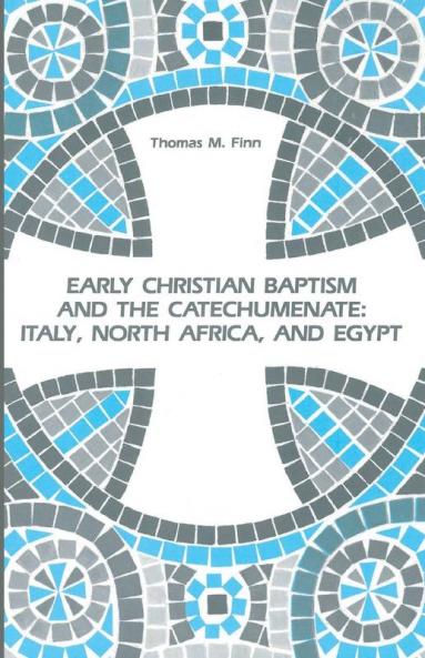 Early Christian Baptism and the Catechumenate: Italy North Africa and Egypt