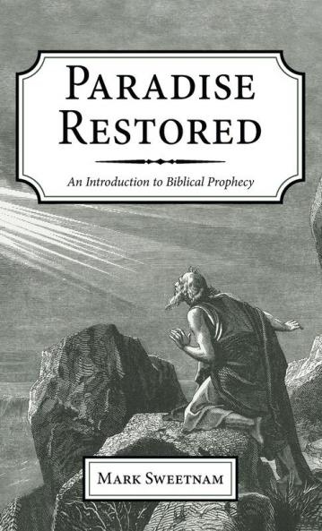 Paradise Restored: An Introduction to Biblical Prophecy